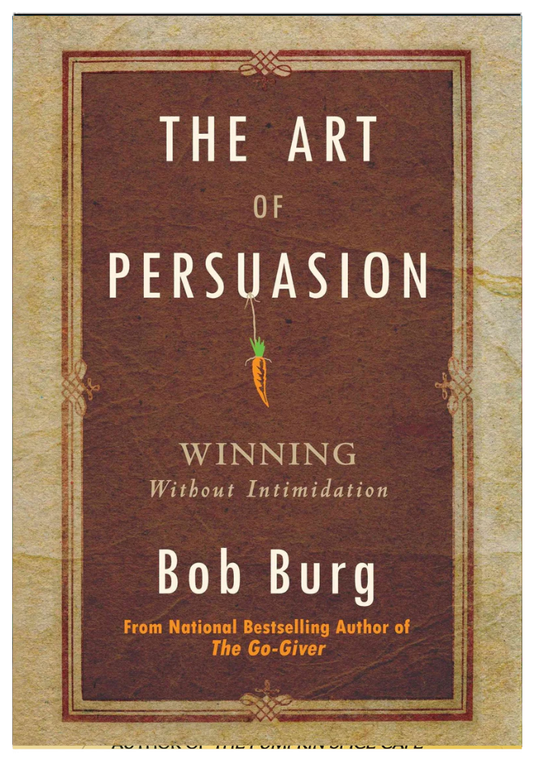 The Art of Persuasion by Bob Burg