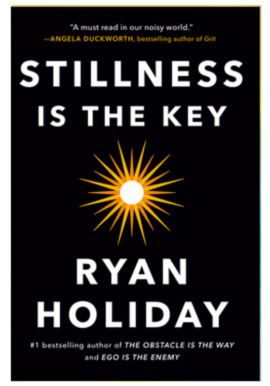 Stillness Is the Key Ryan Holiday