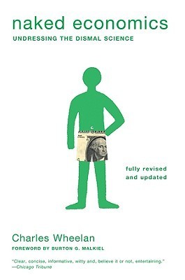 Naked Economics: Undressing the Dismal Science – Fully Revised & Updated