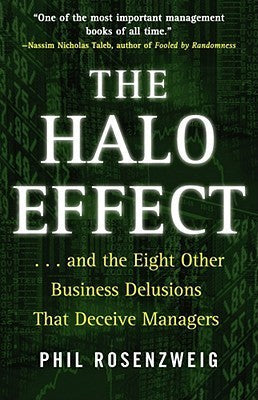 The Halo Effect: And the Eight Other Business Delusions That Deceive Managers