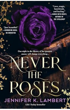 Never the Roses – Jennifer K. Lambert