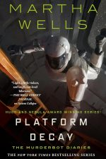 Platform Decay – The Murderbot Diaries #9 by Martha Wells