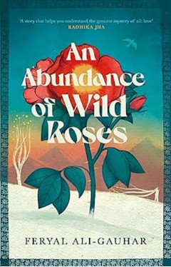 An Abundance of Wild Roses – Feryal Ali-Gauhar