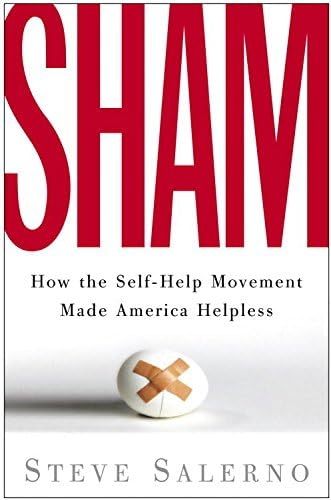 SHAM: How the Self-Help Movement Made America Helpless