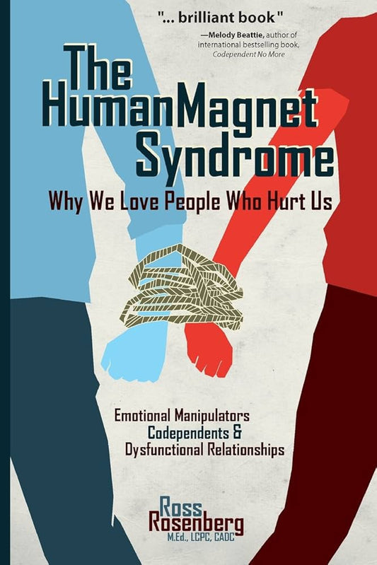 The Human Magnet Syndrome – Why We Love People Who Hurt Us
