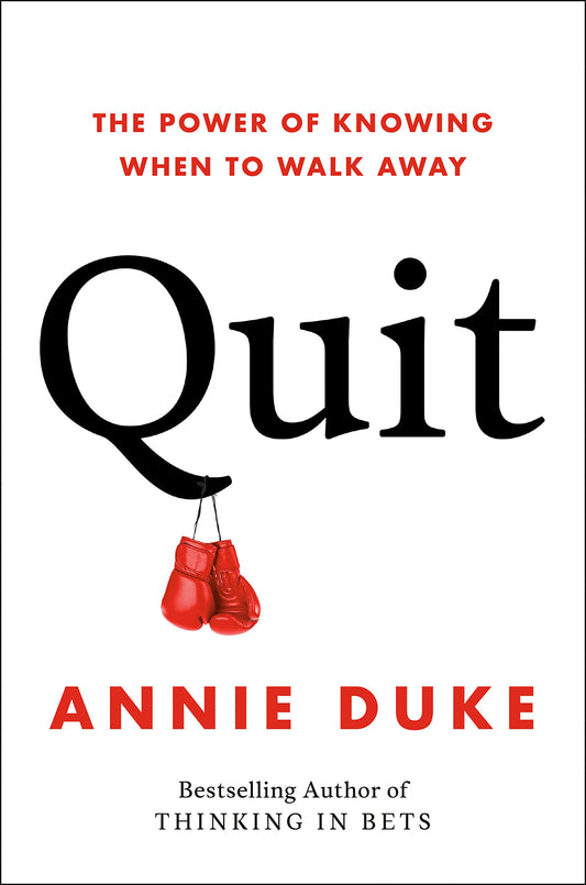 Quit: The Power of Knowing When to Walk Away – Annie Duke